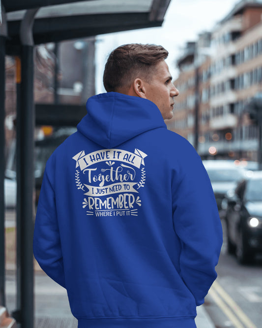 Motivational Quote Men's Hoodie- "I Haven't Got It All Together, Just Need to Remember"